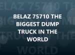 BELAZ BIGGEST TRUCK OF THE WORLD
